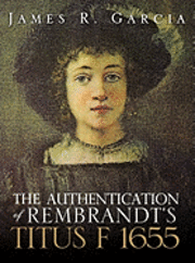 James R Garcia, James R. Garcia - Authentication of Rembrandt's Titus F 1655, Inbunden