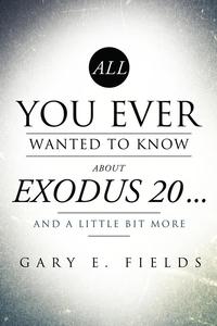 bokomslag All You Ever Wanted To Know About EXODUS 20 . . . And A Little Bit More