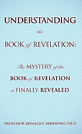 bokomslag Understanding the Book of Revelation: The Mystery of the Book of Revelation is finally revealed