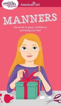 bokomslag A Smart Girl's Guide: Manners: The Secrets to Grace, Confidence, and Being Your Best