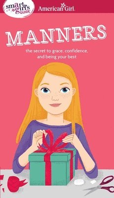 A Smart Girl's Guide: Manners: The Secrets to Grace, Confidence, and Being Your Best 1