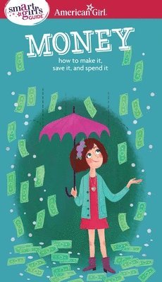 bokomslag A Smart Girl's Guide: Money: How to Make It, Save It, and Spend It