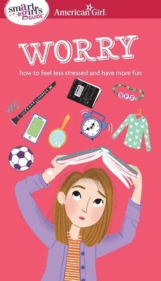 Nancy Holyoke, Judy Woodburn - A Smart Girl's Guide: Worry: How to Feel Less Stressed and Have More Fun, Häftad