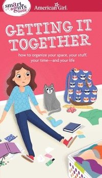 bokomslag A Smart Girl's Guide: Getting It Together: How to Organize Your Space, Your Stuff, Your Time--And Your Life