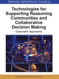 bokomslag Technologies for Supporting Reasoning Communities and Collaborative Decision Making: Cooperative Approaches