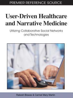 Rakesh Biswas, Carmel Mary Martin - User-Driven Healthcare and Narrative Medicine, Inbunden