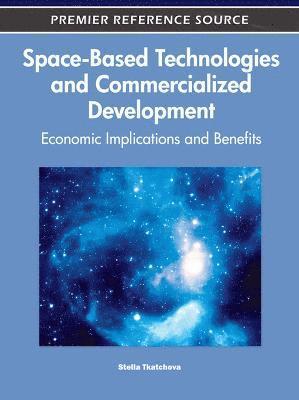 bokomslag Space-Based Technologies and Commercialized Development: Economic Implications and Benefits