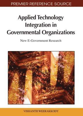 bokomslag Applied Technology Integration in Governmental Organizations: New E-Government Research