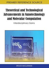 bokomslag Theoretical and Technological Advancements in Nanotechnology and Molecular Computation: Interdisciplinary Gains