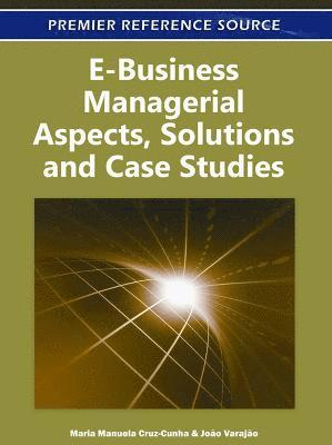 Maria Manuela Cruz-Cunha - E-Business Managerial Aspects, Solutions and Case Studies, Inbunden