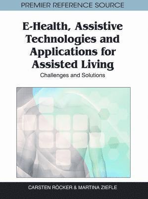 Carsten Röcker, Martina Ziefle - E-Health, Assistive Technologies and Applications for Assisted Living, Inbunden