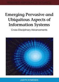 bokomslag Emerging Pervasive and Ubiquitous Aspects of Information Systems: Cross-Disciplinary Advancements
