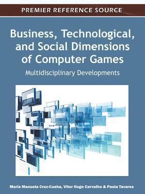 Business, Technological, and Social Dimensions of Computer Games 1