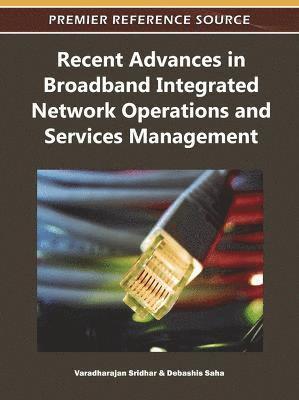 Varadharajan Sridhar, Debashis Saha - Recent Advances in Broadband Integrated Network Operations and Services Management, Inbunden