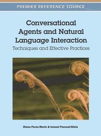 bokomslag Conversational Agents and Natural Language Interaction: Techniques and Effective Practices