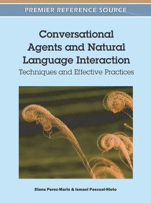 bokomslag Conversational Agents and Natural Language Interaction: Techniques and Effective Practices