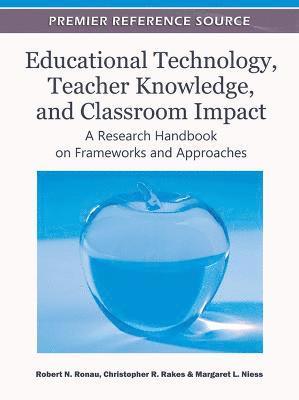 bokomslag Educational Technology, Teacher Knowledge, and Classroom Impact: A Research Handbook on Frameworks and Approaches