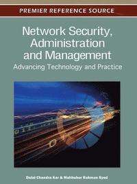 bokomslag Network Security, Administration and Management: Advancing Technology and Practice