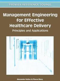 bokomslag Management Engineering for Effective Healthcare Delivery: Principles and Applications