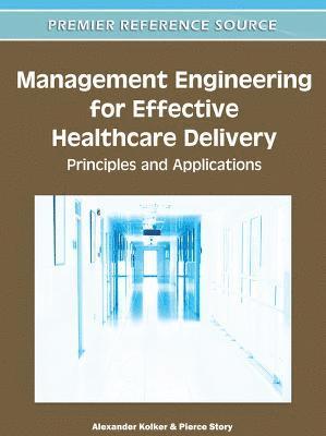 Alexander Kolker, Pierce Story - Management Engineering for Effective Healthcare Delivery, Inbunden