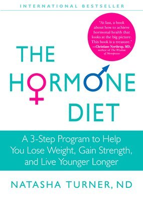 Natasha Turner - The Hormone Diet: A 3-Step Program to Help You Lose Weight, Gain Strength, and Live Younger Longer, Häftad