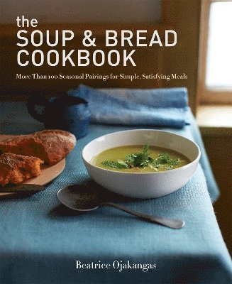 BEATRICE OJAKANGAS - Soup & Bread Cookbook, Häftad