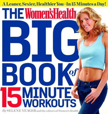 Selene Yeager, Editors of Women's Health Maga - The Women's Health Big Book of 15-Minute Workouts, Häftad
