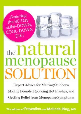bokomslag The Natural Menopause Solution: Expert Advice for Melting Stubborn Midlife Pounds, Reducing Hot Flashes, and Getting Relief from Menopause Symptoms