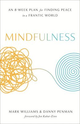 bokomslag Mindfulness: An Eight-Week Plan for Finding Peace in a Frantic World