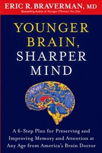 bokomslag Younger Brain, Sharper Mind: A 6-Step Plan for Preserving and Improving Memory and Attention at Any Age from America's Brain Doctor
