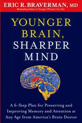bokomslag Younger Brain, Sharper Mind: A 6-Step Plan for Preserving and Improving Memory and Attention at Any Age from America's Brain Doctor