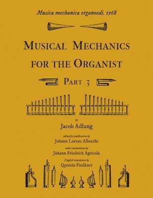 bokomslag Musica mechanica organoedi / Musical mechanics for the organist, Part 3