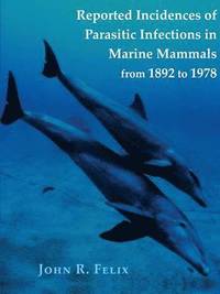 bokomslag Reported Incidences of Parasitic Infections in Marine Mammals from 1892 to 1978