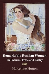 bokomslag Remarkable Russian Women in Pictures, Prose and Poetry