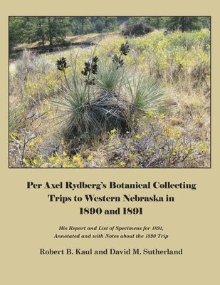 Per Axel Rydberg's Botanical Collecting Trips to Western Nebraska in 1890 and 1891 1