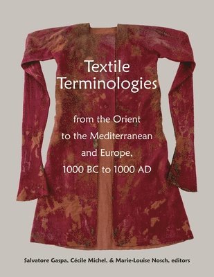 Salvatore Gaspa, Cécile Michel, Marie-Louise Nosch - Textile Terminologies from the Orient to the Mediterranean and Europe, 1000 BC to 1000 AD, Häftad