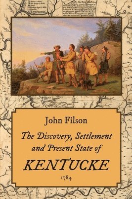 bokomslag Discovery, Settlement and Present State of Kentucke (1784)