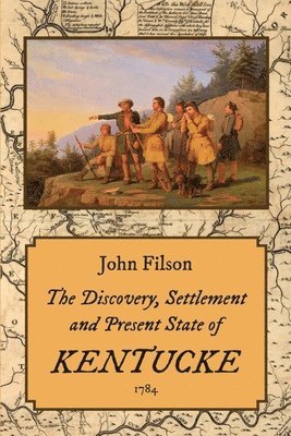 bokomslag The Discovery, Settlement and Present State of Kentucke (1784)