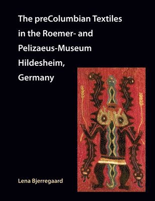 bokomslag The preColumbian Textiles in the Roemer- and Pelizaeus-Museum Hildesheim, Germany