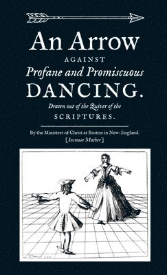 Increase Mather, Paul Royster - Arrow Against Profane and Promiscuous Dancing. Drawn out of the Quiver of the Scriptures., Häftad