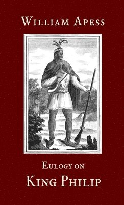 William Apess - Eulogy on King Philip, Häftad