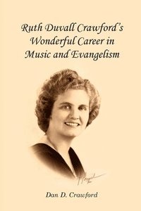 bokomslag Ruth Duvall Crawford's Wonderful Career in Music and Evangelism