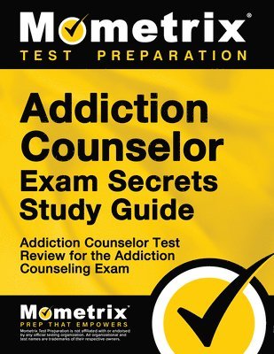 Addiction Counselor Exam Secrets Study Guide: Addiction Counselor Test Review for the Addiction Counseling Exam 1