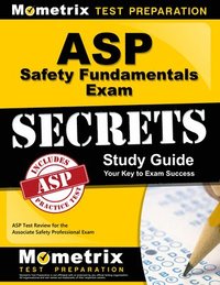 bokomslag ASP Safety Fundamentals Exam Secrets Study Guide: ASP Test Review for the Associate Safety Professional Exam