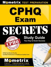 bokomslag Cphq Exam Secrets Study Guide: Cphq Test Review for the Certified Professional in Healthcare Quality Exam