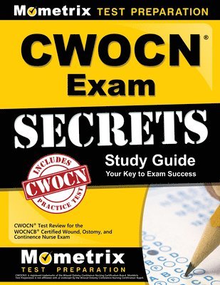 Cwocn Exam Secrets Study Guide: Cwocn Test Review for the Wocncb Certified Wound, Ostomy, and Continence Nurse Exam 1