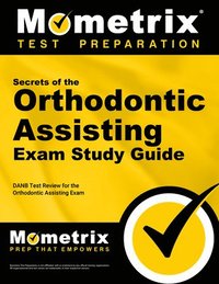 bokomslag Secrets of the Orthodontic Assisting Exam Study Guide: DANB Test Review for the Orthodontic Assisting Exam