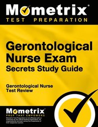 bokomslag Gerontological Nurse Exam Secrets Study Guide: Gerontological Nurse Test Review for the Gerontological Nurse Exam