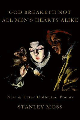 Stanley Moss - God Breaketh Not All Men's Hearts Alike, Inbunden