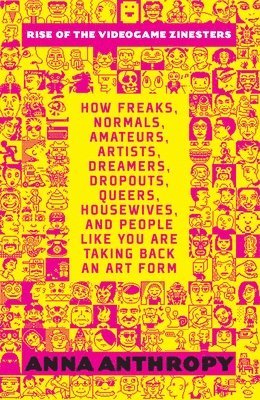 Rise of the Videogame Zinesters